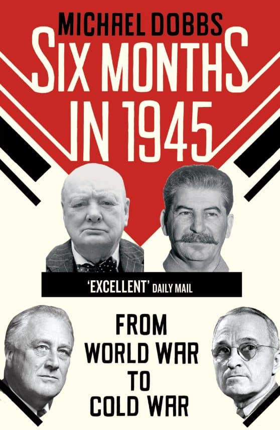 Six Months in 1945: FDR, Stalin, Churchill, and Truman – from World War to Cold War