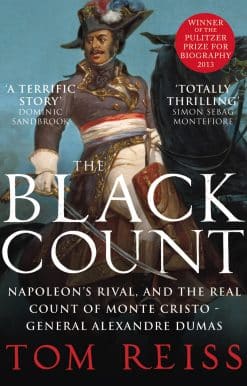 The Black Count: Glory, revolution, betrayal and the real Count of Monte Cristo