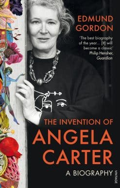 The Invention of Angela Carter: A Biography
