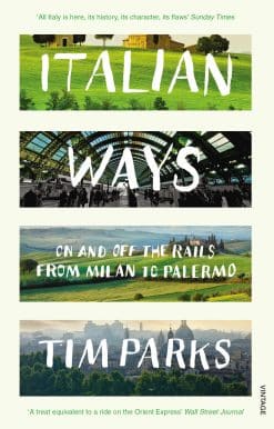 Italian Ways: On and Off the Rails from Milan to Palermo