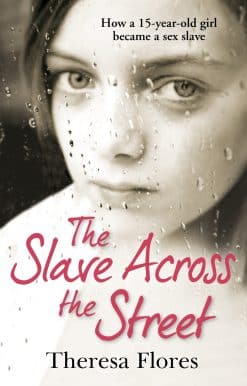 The Slave Across the Street: the harrowing yet inspirational true story of one girl’s traumatic journey from sex-slave to freedom