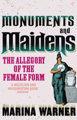 Monuments And Maidens: The Allegory of the Female Form