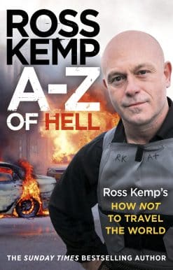 A-Z of Hell: Ross Kemp’s How Not to Travel the World
