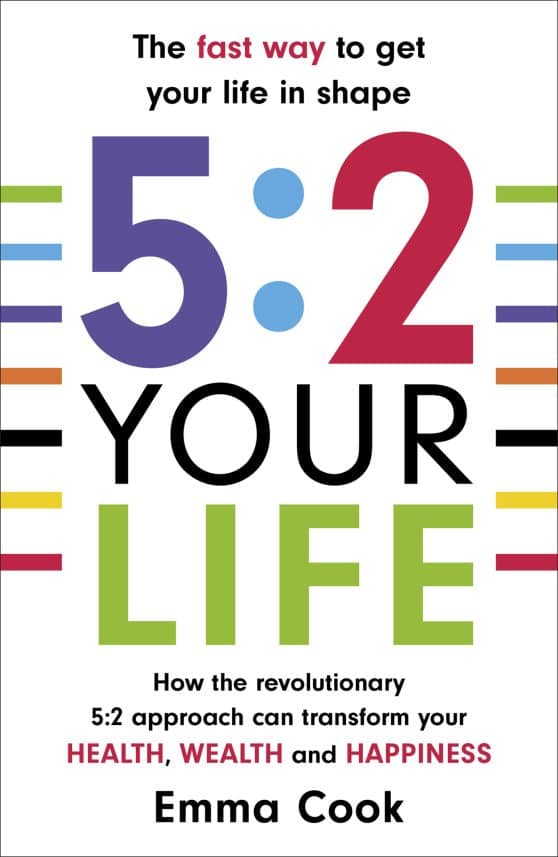5:2 Your Life: How the revolutionary 5:2 approach can transform your health, your wealth and your happiness