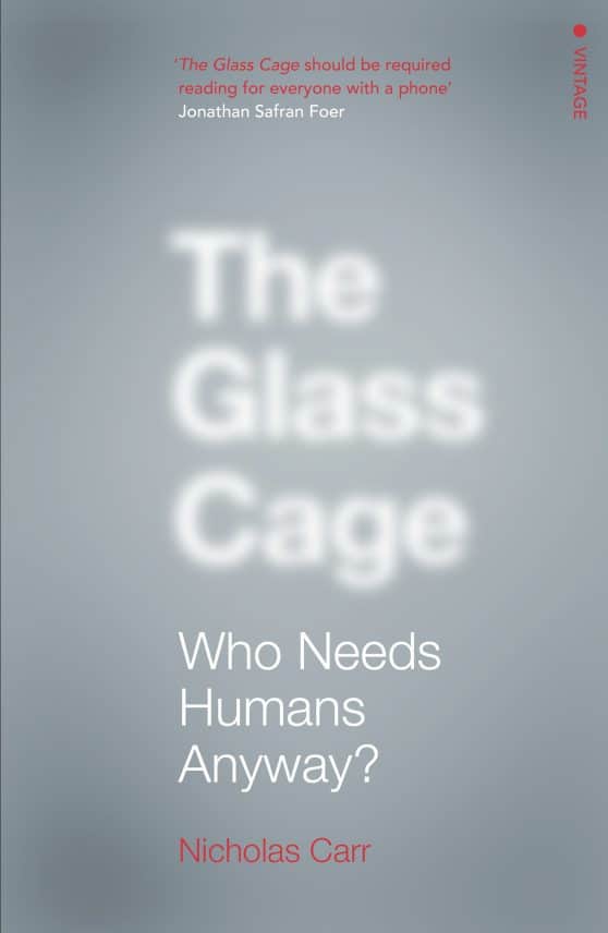 The Glass Cage: Who Needs Humans Anyway