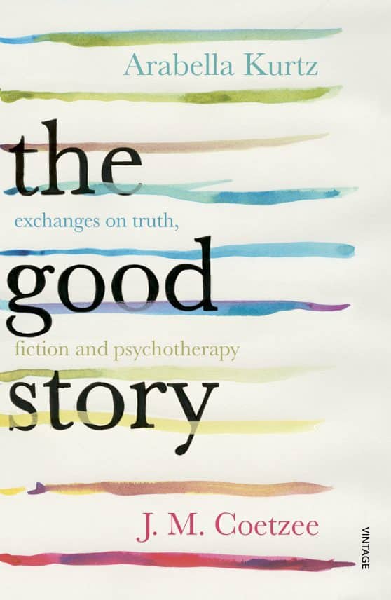 The Good Story: Exchanges on Truth, Fiction and Psychotherapy