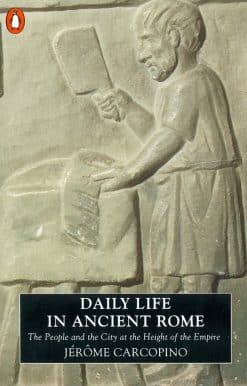 Daily Life in Ancient Rome: The People and the City at the Height of the Empire