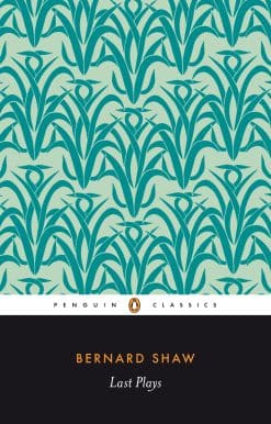 Last Plays: "in Good King Charles's Golden Days"; Buoyant Billions; Farfetched Fables; Shakes Versus Shav; Why She Would not