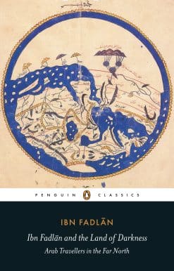 Ibn Fadlan and the Land of Darkness: Arab Travellers in the Far North