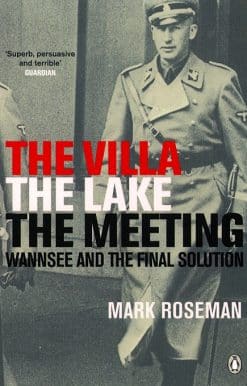 The Villa, The Lake, The Meeting: Wannsee and the Final Solution