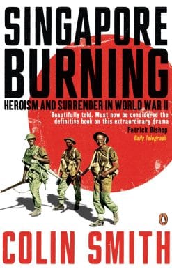 Singapore Burning: Heroism and Surrender in World War II