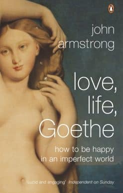 Love, Life, Goethe: How to be Happy in an Imperfect World