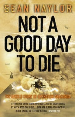 Not a Good Day to Die: The Untold Story of Operation Anaconda
