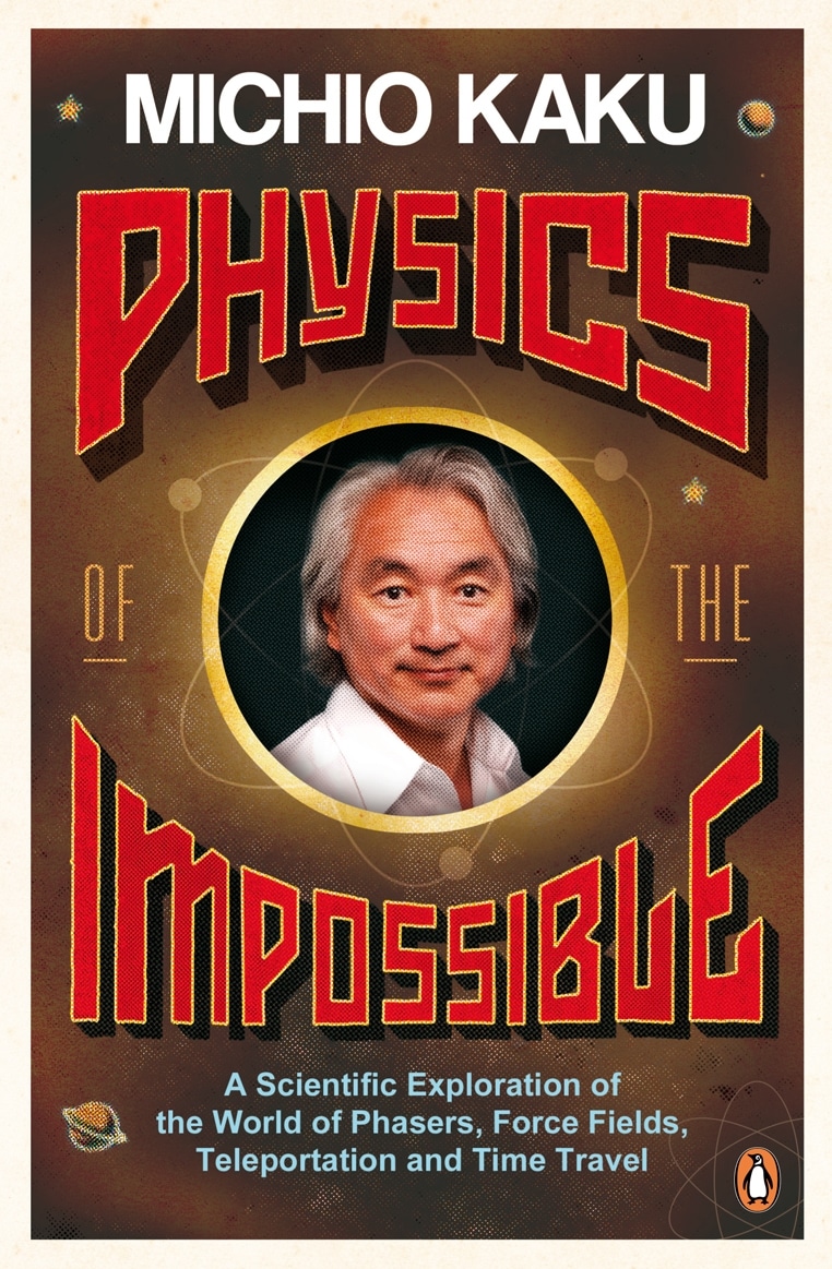 9780141030906 Physics of the Impossible: A Scientific Exploration of the World of Phasers, Force Fields, Teleportation and Time Travel