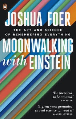 Moonwalking with Einstein: The Art and Science of Remembering Everything