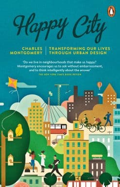 Happy City: Transforming Our Lives Through Urban Design