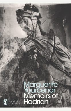 Memoirs of Hadrian: And Reflections on the Composition of Memoirs of Hadrian