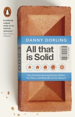 All That Is Solid: How the Great Housing Disaster Defines Our Times, and What We Can Do About It