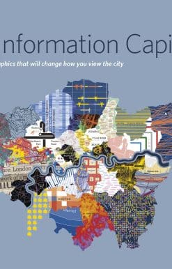 LONDON: The Information Capital: 100 maps and graphics that will change how you view the city