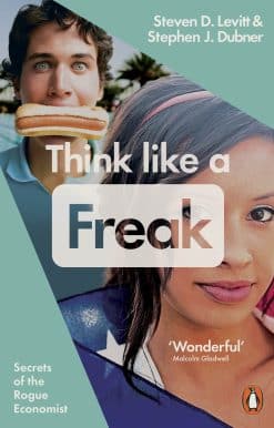 Think Like a Freak: Secrets of the Rogue Economist