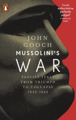 Mussolini's War: Fascist Italy from Triumph to Collapse, 1935-1943