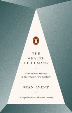 The Wealth of Humans: Work and Its Absence in the Twenty-first Century