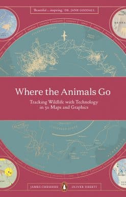 Where The Animals Go: Tracking Wildlife with Technology in 50 Maps and Graphics