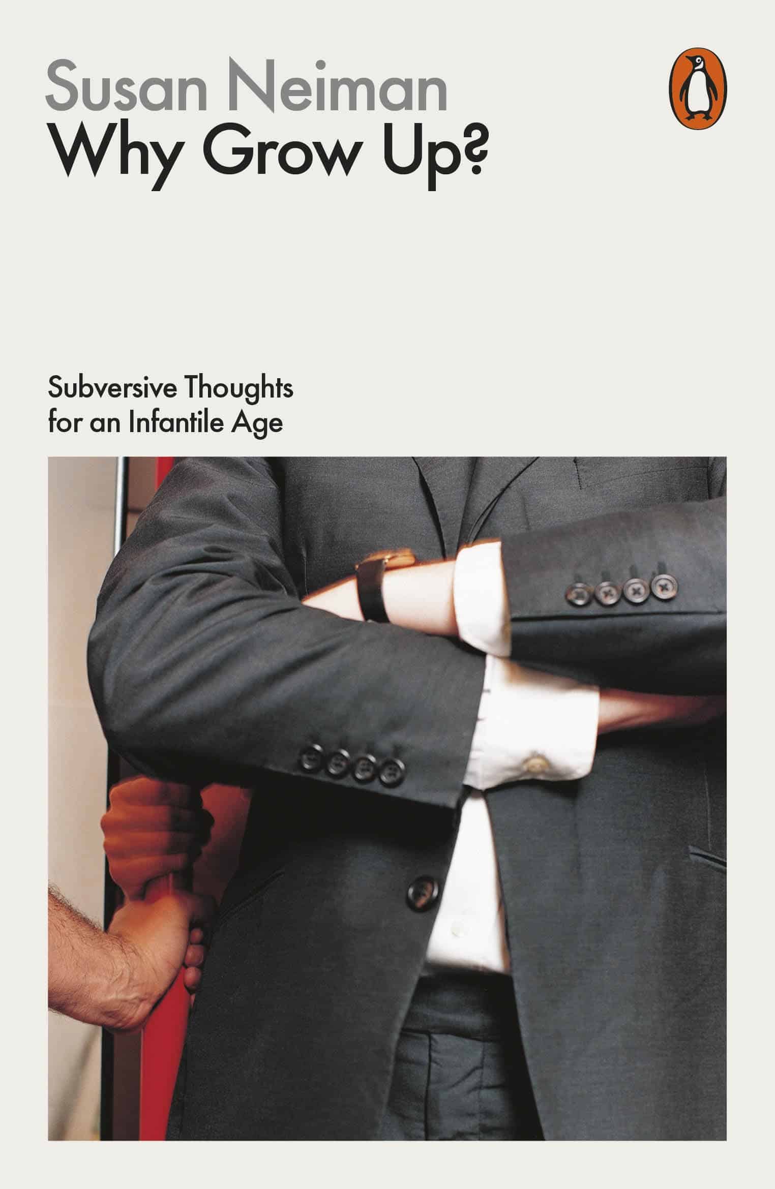 9780141982496 Why Grow Up?: Subversive Thoughts for an Infantile Age