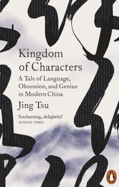 Kingdom of Characters: A Tale of Language, Obsession, and Genius in Modern China