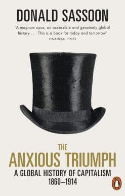 The Anxious Triumph: A Global History of Capitalism, 1860-1914