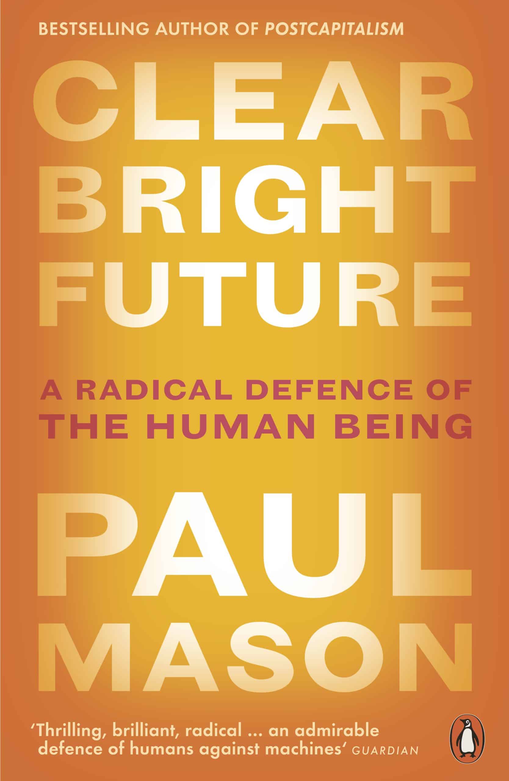 9780141986722 Clear Bright Future: A Radical Defence of the Human Being