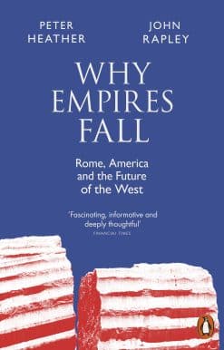 Why Empires Fall: Rome, America and the Future of the West