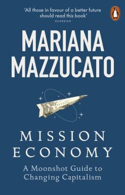 Mission Economy: A Moonshot Guide to Changing Capitalism