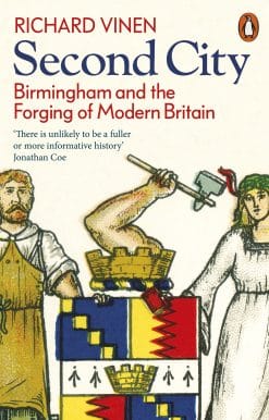 Second City: Birmingham and the Forging of Modern Britain