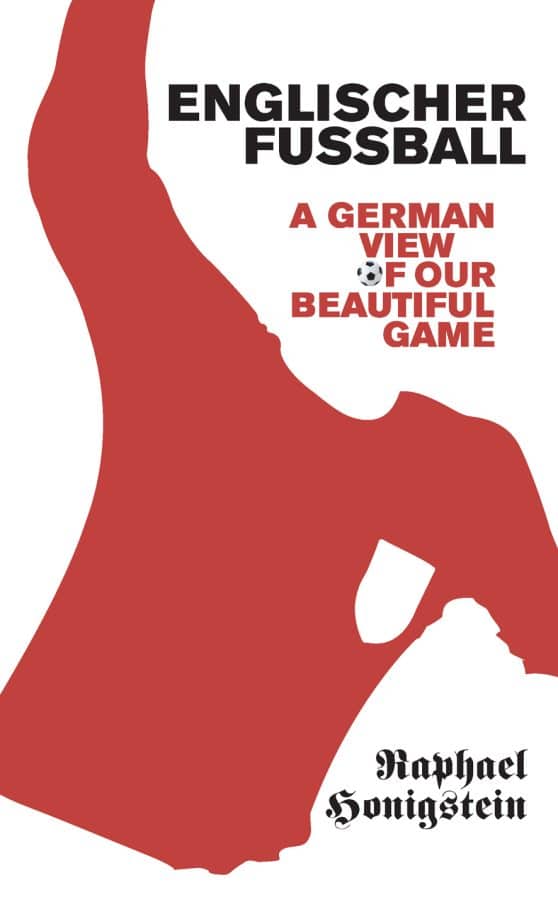 Englischer Fussball: A German's View of Our Beautiful Game