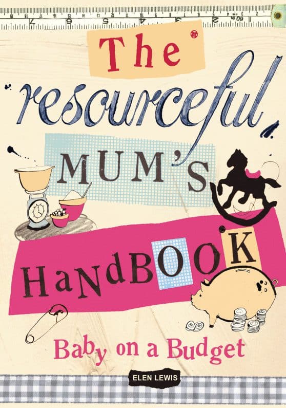 The Resourceful Mum's Handbook: Baby on a Budget