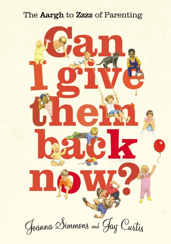 Can I Give Them Back Now?: The Aargh to Zzzz of Parenting