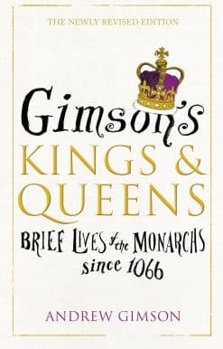 Gimson’s Kings and Queens: Brief Lives of the Forty Monarchs since 1066