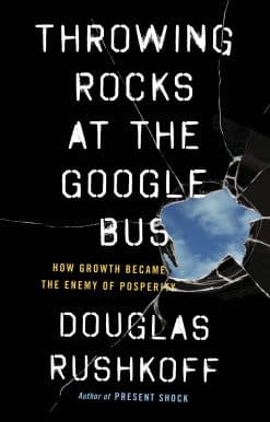 Throwing Rocks at the Google Bus: How Growth Became the Enemy of Prosperity
