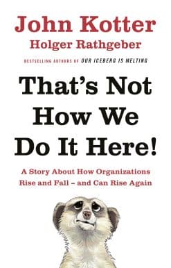 That's Not How We Do It Here!: A Story About How Organizations Rise, Fall – and Can Rise Again