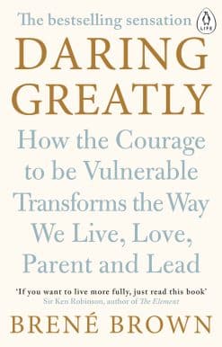Daring Greatly: How the Courage to Be Vulnerable Transforms the Way We Live, Love, Parent, and Lead
