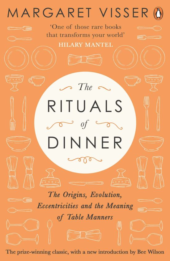 The Rituals of Dinner: The Origins, Evolution, Eccentricities and Meaning of Table Manners
