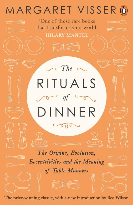 The Rituals of Dinner: The Origins, Evolution, Eccentricities and Meaning of Table Manners
