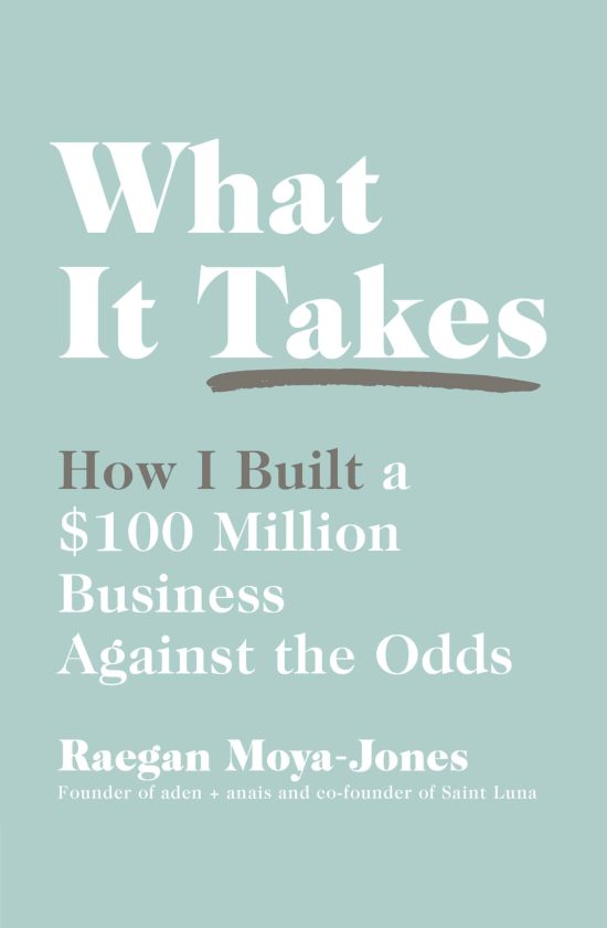 What It Takes: How I Built a $100 Million Business Against the Odds