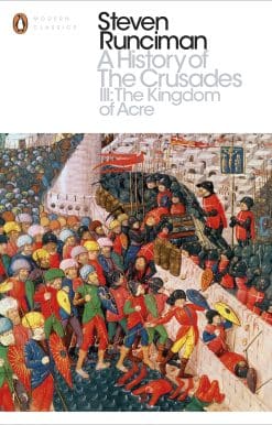 A History of the Crusades III: The Kingdom of Acre and the Later Crusades