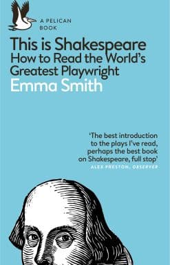This Is Shakespeare: How to Read the World's Greatest Playwright