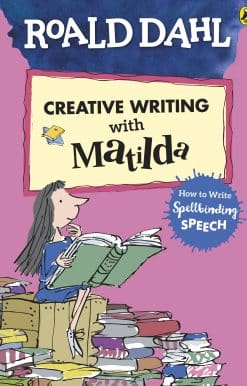 Roald Dahl's Creative Writing with Matilda: How to Write Spellbinding Speech
