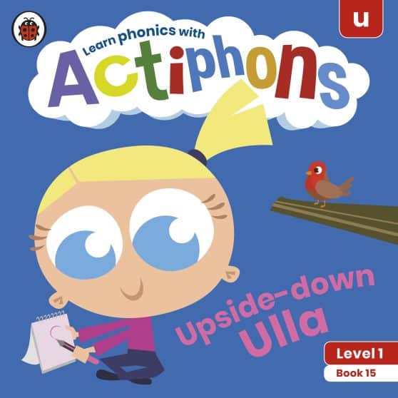 Actiphons Level 1 Book 15 Upside-down Ulla: Learn phonics and get active with Actiphons!
