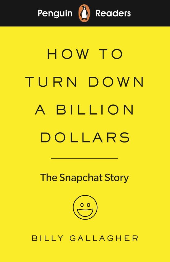 Penguin Readers Level 2: How to Turn Down a Billion Dollars: The Snapchat Story (ELT Graded Reader) (Abridged Edition)