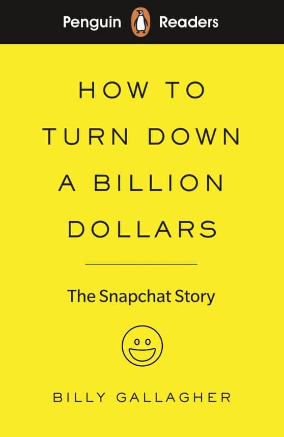 Penguin Readers Level 2: How to Turn Down a Billion Dollars: The Snapchat Story (ELT Graded Reader) (Abridged Edition)